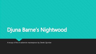 Djuna Barne’s Nightwood
A recap of this modernist masterpiece by Derek Quinlan
 