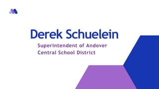 Derek Schuelein
Superintendent of Andover
Central School District
 