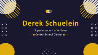 Derek Schuelein
Superintendent of Andover
Central School District
 