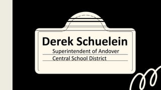 Superintendent of Andover
Central School District
Derek Schuelein
 