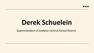 Superintendent of Andover Central School District
Derek Schuelein
 