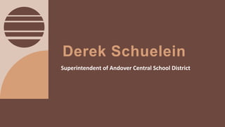 Derek Schuelein
Superintendent of Andover Central School District
 