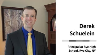 Derek
Schuelein
Principal at Rye High
School, Rye City, NY
 