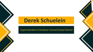 Derek Schuelein
Superintendent of Andover Central School District
 