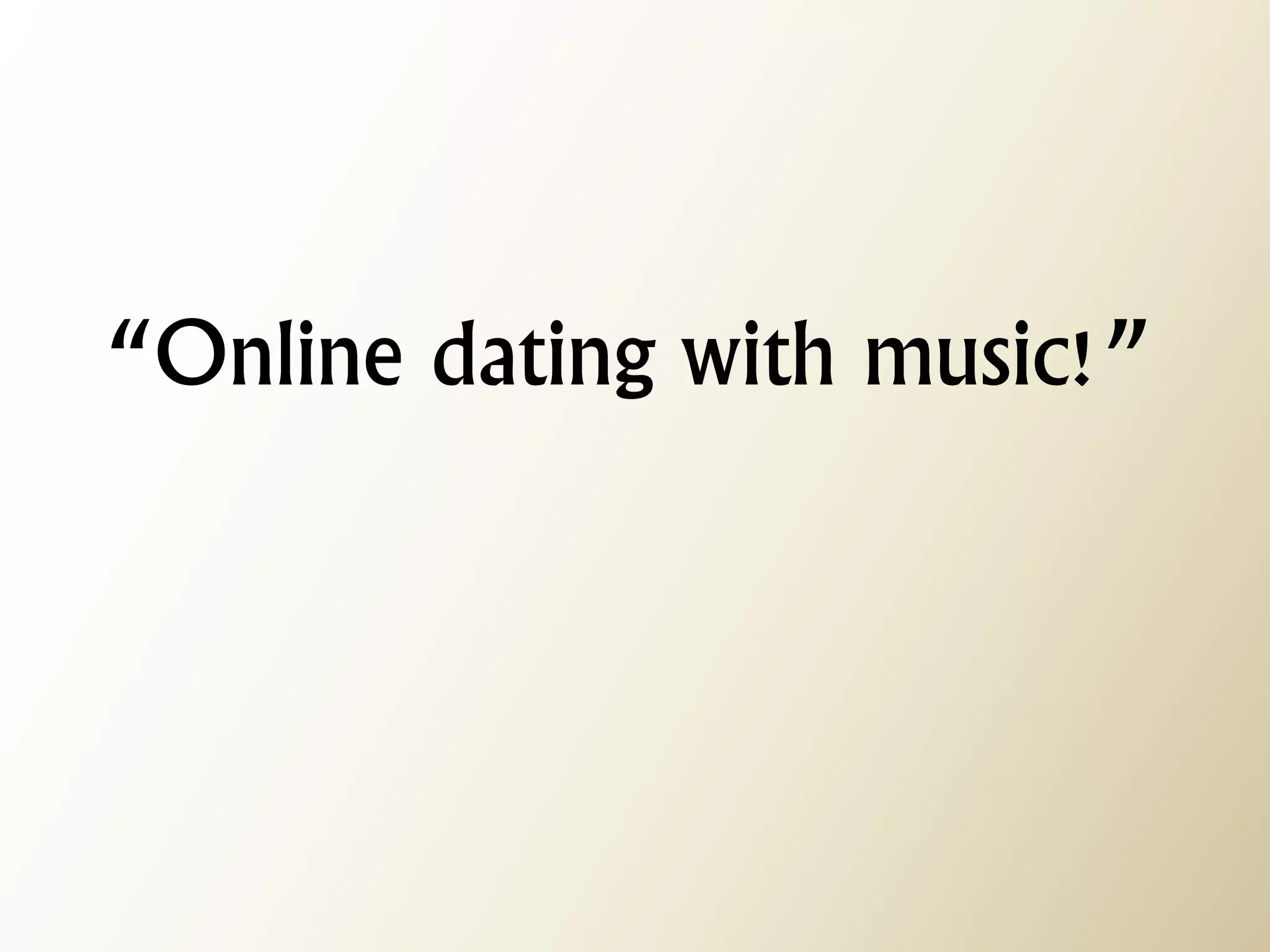 “Online dating with music!”  