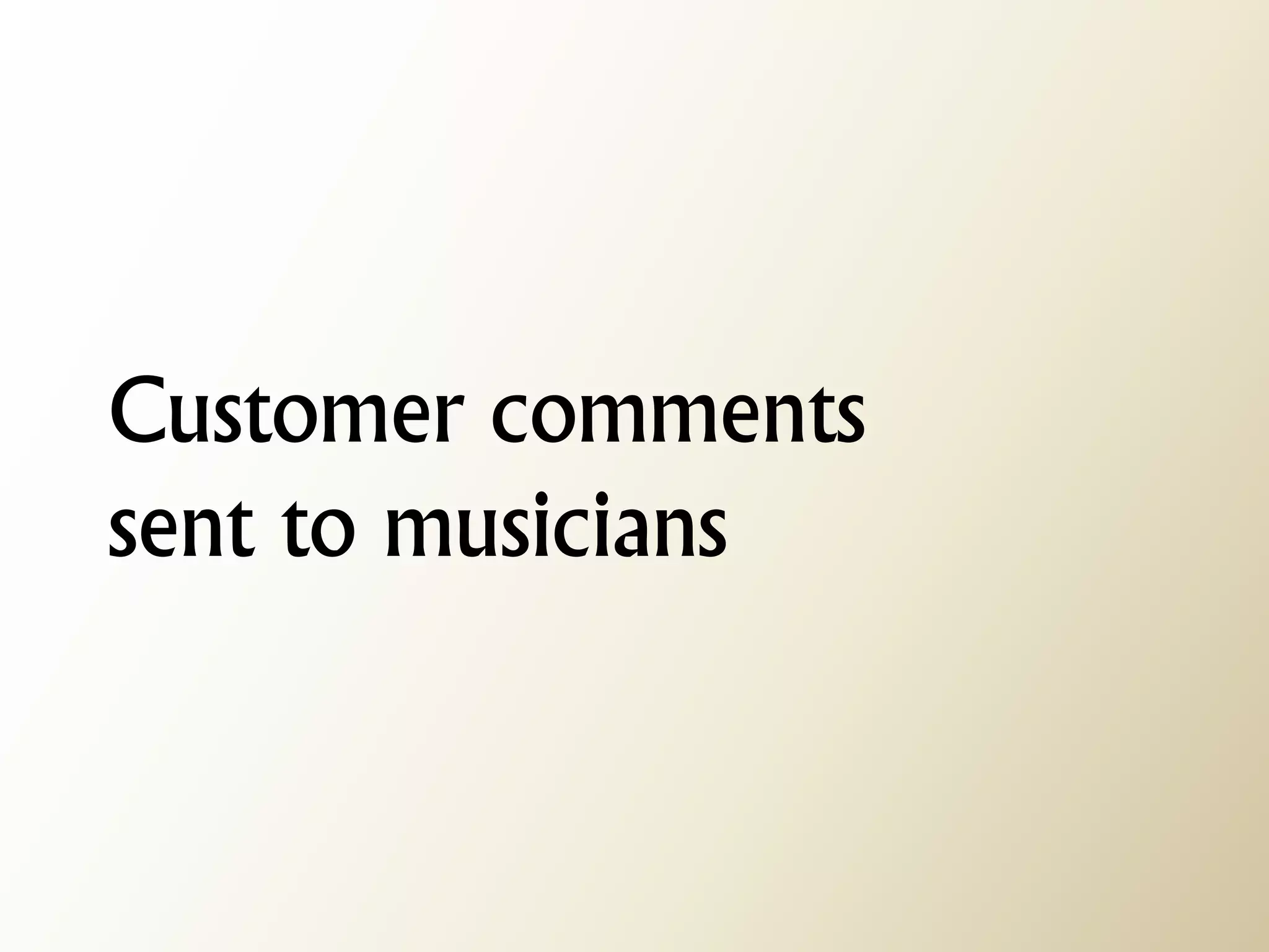 Customer comments sent to musicians  