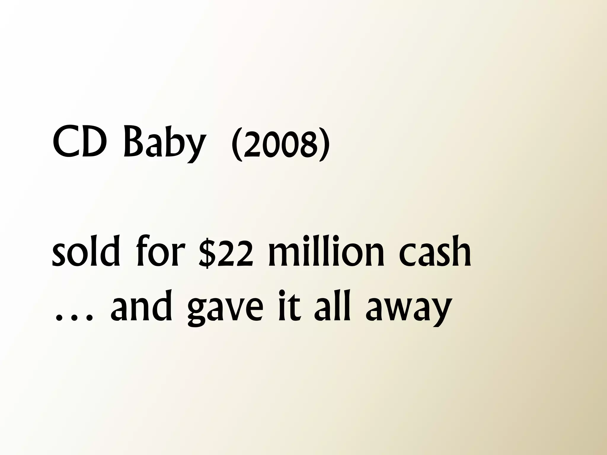 CD Baby (2008) sold for $22 million cash … and gave it all away  