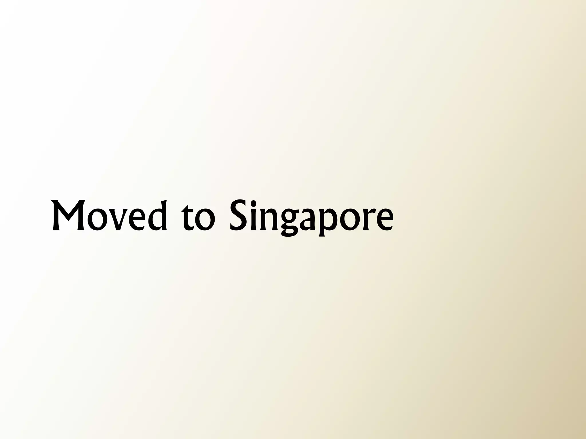 Moved to Singapore  