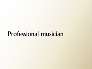 Professional musician  