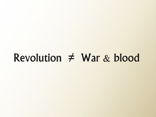 Revolution ≠ War & blood  