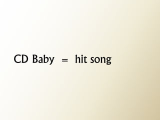 CD Baby = hit song  