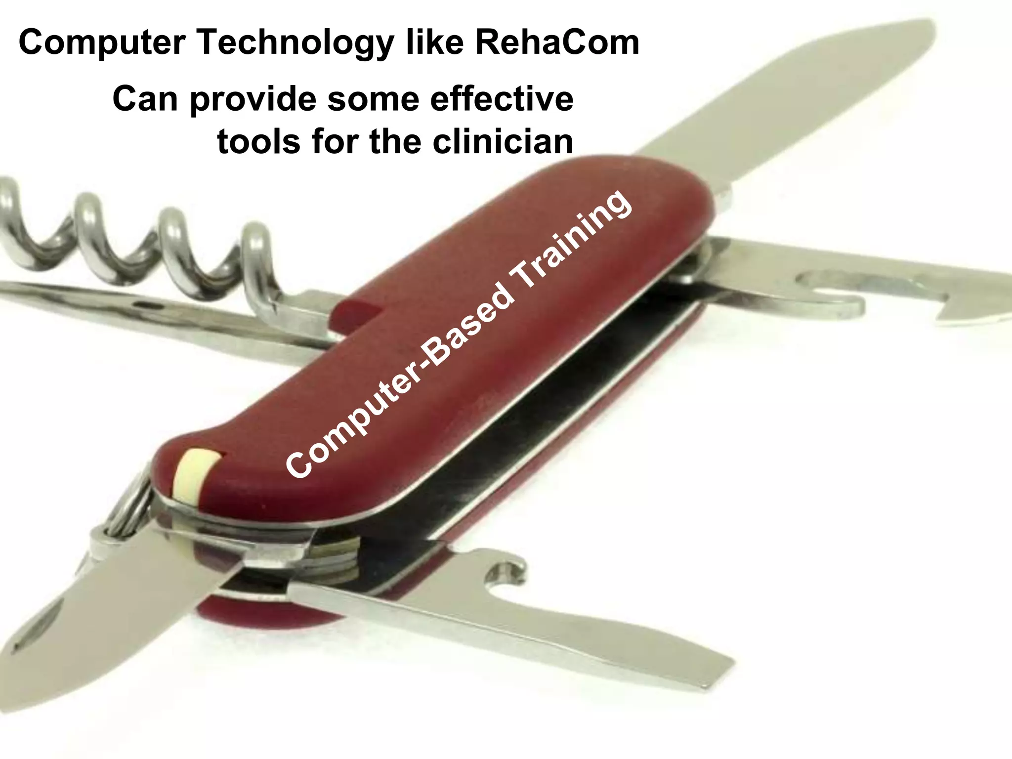 Computer Technology like RehaCom
Can provide some effective
tools for the clinician
 