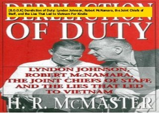 [B.O.O.K] Dereliction of Duty: Lyndon Johnson, Robert McNamara, the Joint Chiefs of
Staff, and the Lies That Led to Vietnam For Kindle
 
