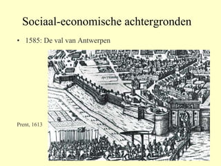 Sociaal-economische achtergronden 1585: De val van Antwerpen Prent, 1613 
