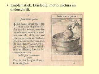 Emblematiek. Drieledig: motto, pictura en onderschrift. 