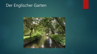 Der Englischer Garten
 