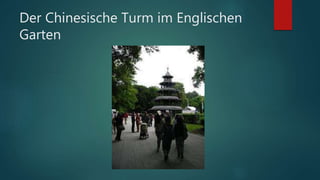 Der Chinesische Turm im Englischen
Garten
 