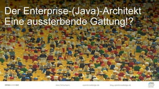 Jens Schumann openknowledge.de blog.openknowledge.de
Der Enterprise-(Java)-Architekt
Eine aussterbende Gattung!?
Quelle: [1]
 