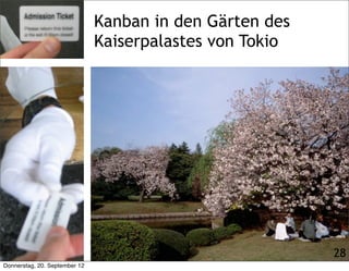 Matthias Bohlen                     Coach für effektive Produktentwicklung

                               Kanban in den Gärten des
                               Kaiserpalastes von Tokio




                                                                                     28
Donnerstag, 20. September 12
 