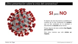 © 2020. Proprietary and confidential. | p 2
¿Otra presentación sobre la crisis del coronavirus?
SI pero NO
El objetivo de ...