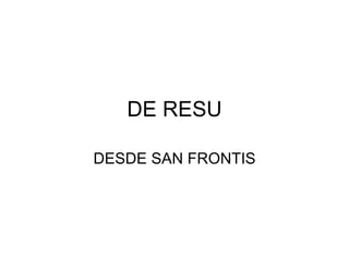 DE RESU DESDE SAN FRONTIS 