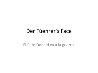 Der Fúehrer’s Face

El Pato Donald va a la guerra.
 