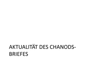 AKTUALITÄT DES CHANODS-
BRIEFES
 