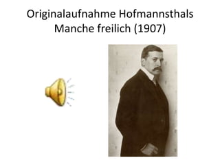 Originalaufnahme Hofmannsthals
      Manche freilich (1907)
 