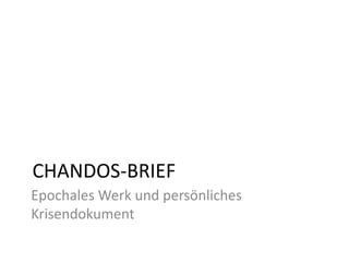 CHANDOS-BRIEF
Epochales Werk und persönliches
Krisendokument
 