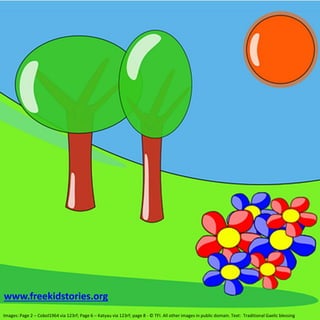 Images: Page 2 – Cobol1964 via 123rf; Page 6 – Katyau via 123rf; page 8 - © TFI. All other images in public domain. Text: Traditional Gaelic blessing 
www.freekidstories.org 