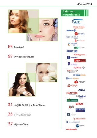 Anlaşmalı
Kurumlarımız
Sistoskopi25
Diyabetik Retinopati27
Sorularla Diyabet33
Diyabet Okulu37
Sağlıklı Bir Cilt İçin Temel Bakım31
Ağustos 2014
 