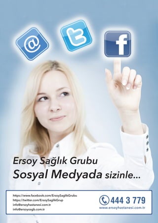 https://www.facebook.com/ErsoySaglikGrubu
https://twitter.com/ErsoySaglikGrup
info@ersoyhastanesi.com.tr	
info@ersoyosgb.com.tr
Ersoy Sağlık Grubu
Sosyal Medyada sizinle...
 