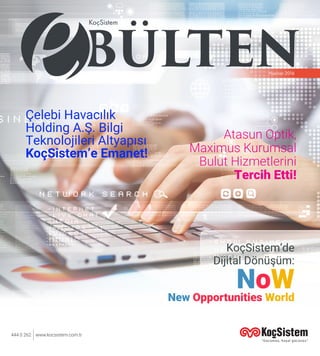 KoçSistem
Haziran 2016
444 0 262 www.kocsistem.com.tr
Çelebi Havacılık
Holding A.Ş. Bilgi
Teknolojileri Altyapısı
KoçSistem’e Emanet!
KoçSistem’de
Dijital Dönüşüm:
NoWNew Opportunities World
Atasun Optik,
Maximus Kurumsal
Bulut Hizmetlerini
Tercih Etti!
 