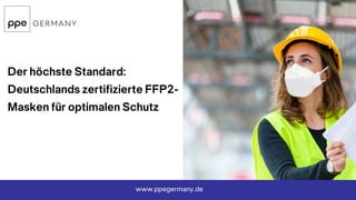Der höchste Standard:
Deutschlands zertifizierte FFP2-
Masken für optimalen Schutz
www.ppegermany.de
 