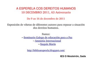 A ESPERELA COS DEREITOS HUMANOS
          10 DECEMBRO 2011, 63 Aniversario

                 Do 9 ao 16 de decembro de 201...
