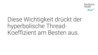 Diese Wichtigkeit drückt der
hyperbolische Thread-
Koeffizient am Besten aus.
 