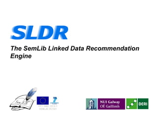 The SemLib Linked Data Recommendation
Engine
 
