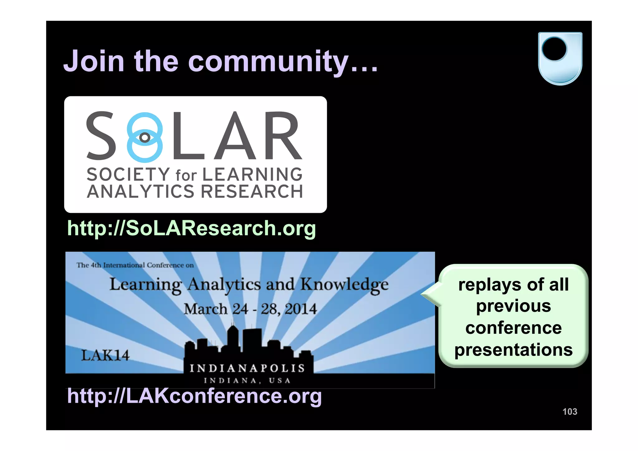 Join the community…
103
http://SoLAResearch.org
http://LAKconference.org
replays of all
previous
conference
presentations
 
