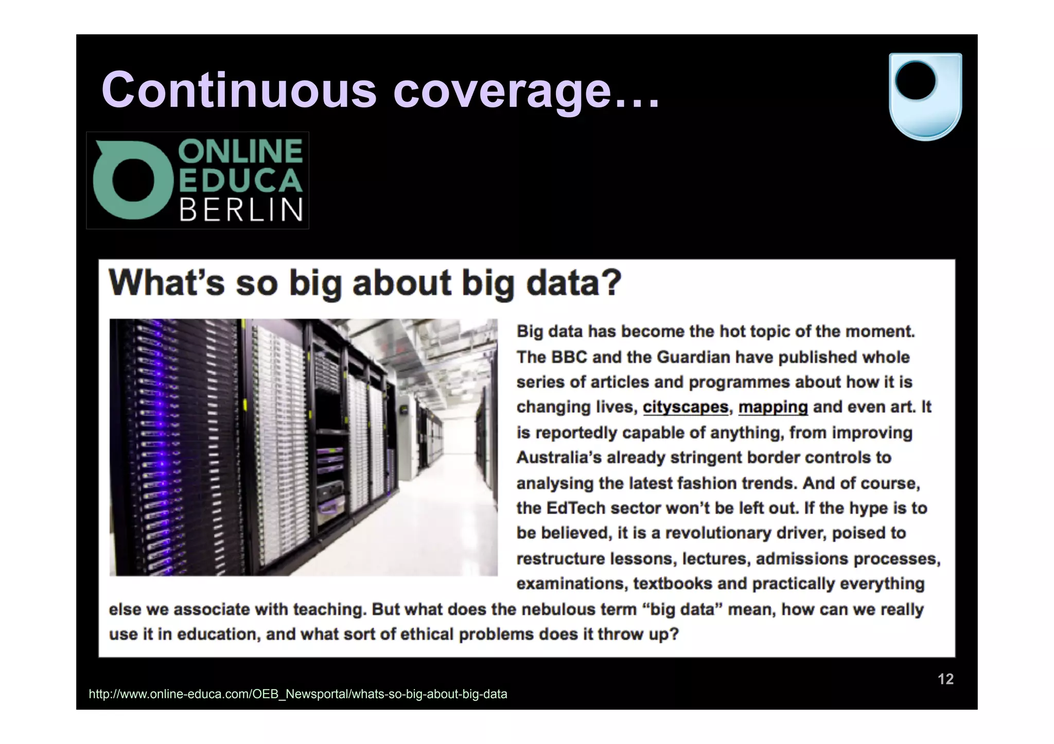 12
Continuous coverage…
http://www.online-educa.com/OEB_Newsportal/whats-so-big-about-big-data
 