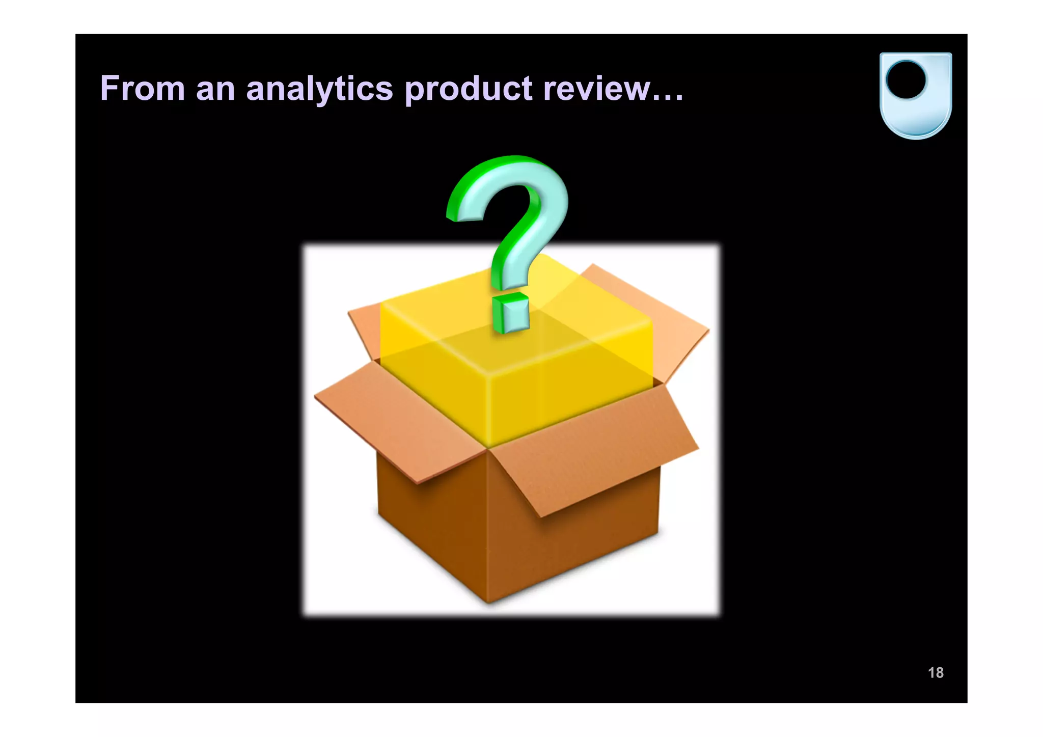From an analytics product review…
18
 