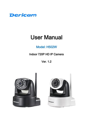 User Manual
Model: H502W
Indoor 720P HD IP Camera
Ver. 1.2

 