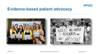Person Centered Care Conference24/6/2019 www.ipposi.ie
Evidence-based patient advocacy
 