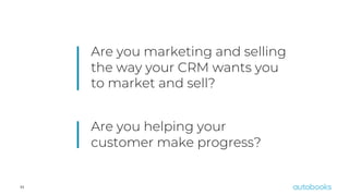 32
Are you marketing and selling
the way your CRM wants you
to market and sell?
Are you helping your
customer make progress?
 
