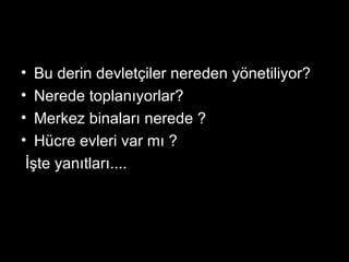 Bu derin devletçiler nereden yönetiliyor? Nerede toplanıyorlar? Merkez binaları nerede ? Hücre evleri var mı ? İşte yanıtları.... 