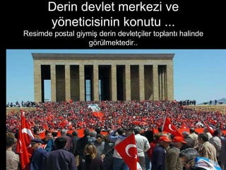 Derin devlet merkezi ve yöneticisinin konutu   ... Resimde postal giymiş derin devletçiler toplantı halinde görülmektedir.. 
