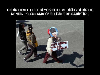 ٷİ DEVLET LİDERİ YOK EDİLEMEDİĞİ GİBİ BİR DE KENDİNİ KLONLAMA ÖZELLİĞİNE DE SAHİPTİR ... 