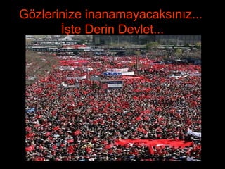 Gözlerinize inanamayacaksınız...  İşte Derin Devlet... 