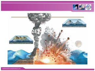 mehmetaliercan@hotmail.com
B. YÜZEY VOLKANİZMASI
 