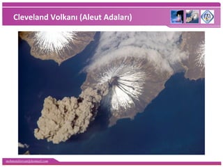 mehmetaliercan@hotmail.com
Cleveland Volkanı (Aleut Adaları)
 