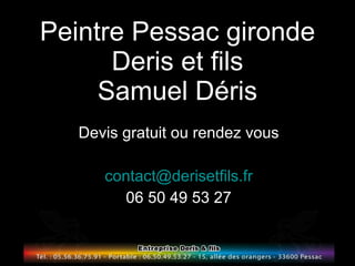 Peintre Pessac gironde Deris et fils Samuel Déris Devis gratuit ou rendez vous [email_address] 06 50 49 53 27 